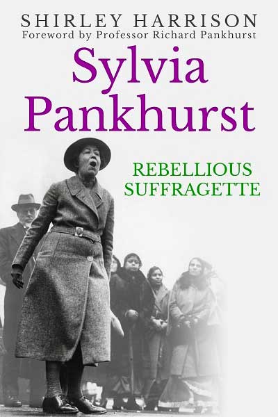 Sylvia Pankhurst: The Rebellious Suffragette