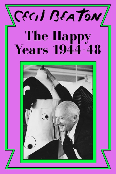 The Happy Years: 1944-48 (Cecil Beaton’s Diaries #3)