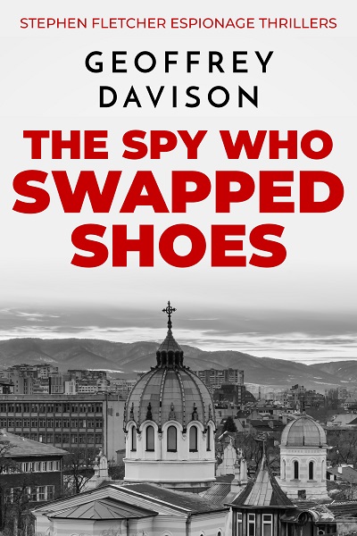 The Spy Who Swapped Shoes (Stephen Fletcher Espionage Thrillers #1)