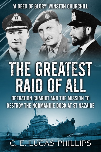 The Greatest Raid of All: Operation Chariot and the Mission to Destroy the Normandie Dock at St Nazaire