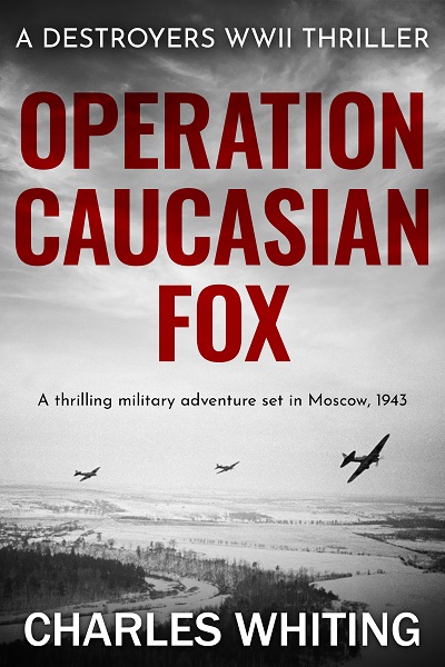Operation Caucasian Fox (Destroyers WWII Thriller Series Book 3)