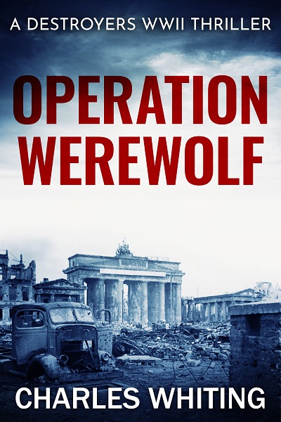 Operation Werewolf (Destroyers WWII Thriller Series Book 6)