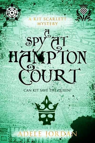 A Spy at Hampton Court (Kit Scarlett Tudor Mysteries Book 3)