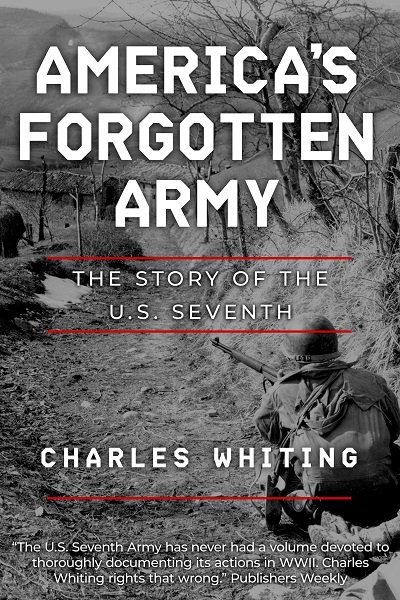 America’s Forgotten Army: The True Story of the U.S. Seventh Army in WWII
