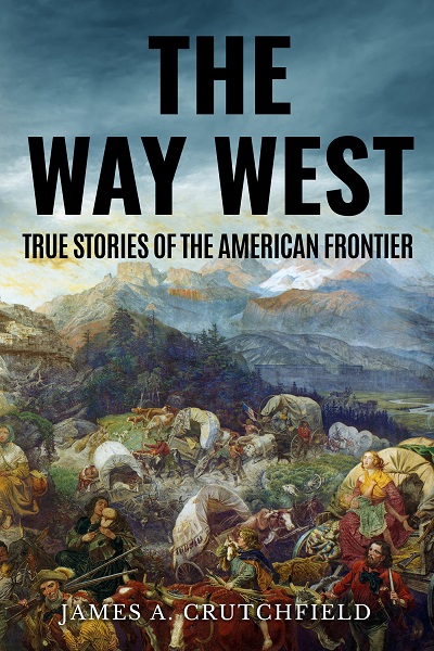 The Way West: True Stories Of The American Frontier