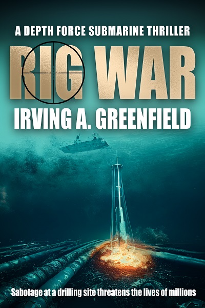 Rig War (Depth Force Submarine Thrillers Book 16)