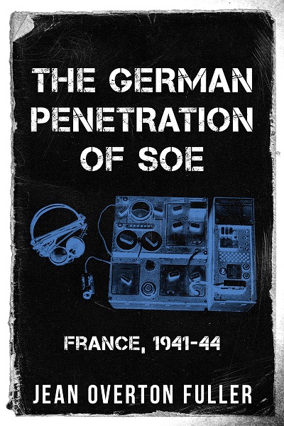 The German Penetration of SOE: France, 1941-44