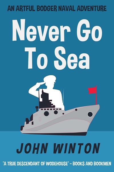 Never Go To Sea (Artful Bodger Naval Adventures Book 4)
