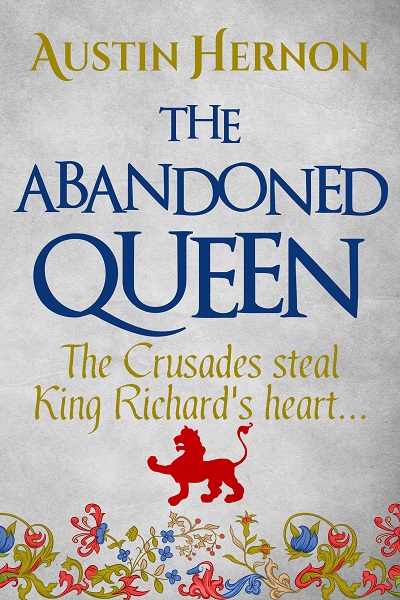 The Abandoned Queen (Berengaria of Navarre Medieval Trilogy Book 2)