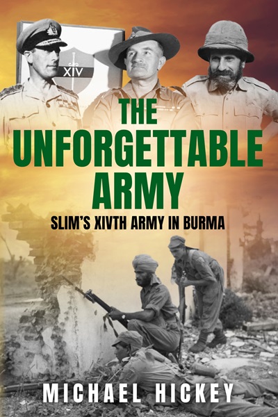 The Unforgettable Army: Slim’s XIVth Army in Burma