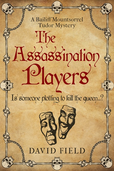 The Assassination Players (The Bailiff Mountsorrel Tudor Mysteries Book 2)