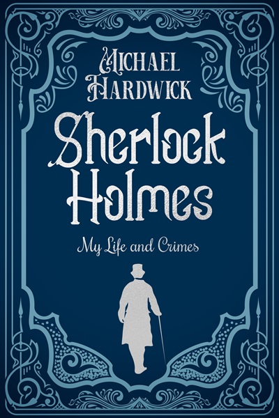 Sherlock Holmes: My Life and Crimes (Discovered Memoirs of Sherlock Homes and Dr Watson)
