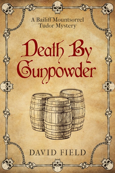 Death By Gunpowder (The Bailiff Mountsorrel Tudor Mysteries Book 6)