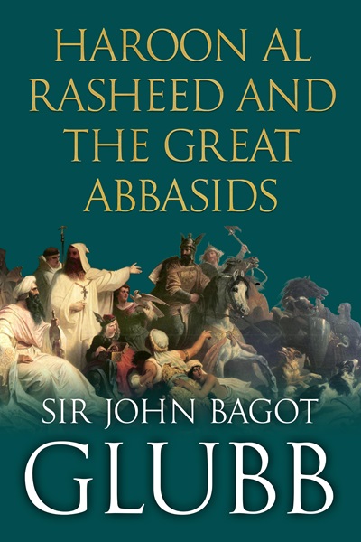 Haroon al Rasheed and the Great Abbasids