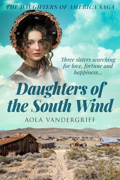 Daughters of the South Wind: Three sisters searching for love, fortune and happiness… (The Daughters of America Saga Book 1