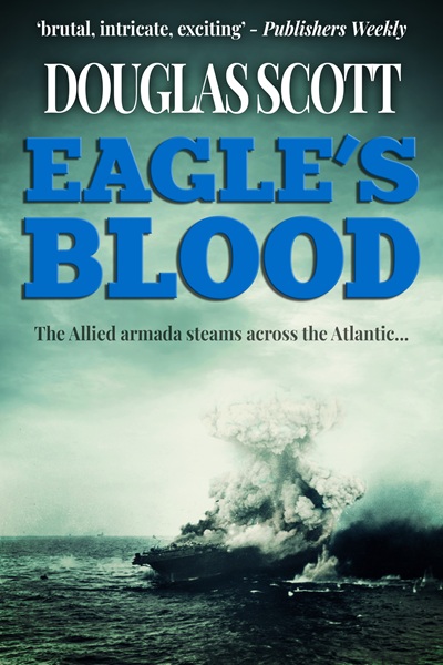 Eagle’s Blood (Douglas Scott WWII Novels)