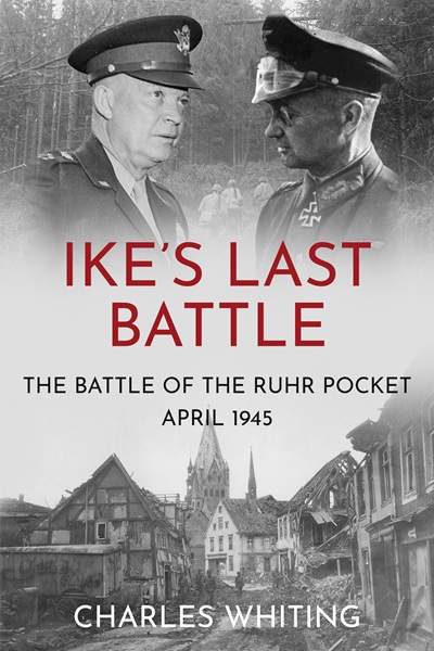 Ike’s Last Battle: The Battle of the Ruhr Pocket, April 1945
