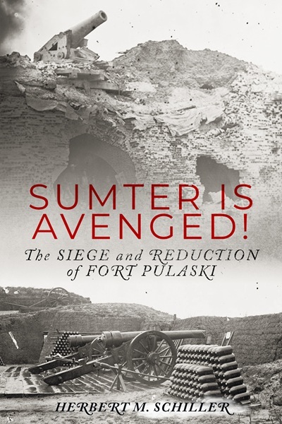 Sumter is Avenged: The Siege and Reduction of Fort Pulaski