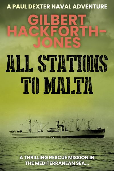 All Stations To Malta (Paul Dexter Naval Adventures Book 2)