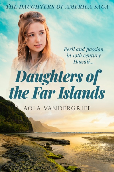 Daughters of the Far Islands (The Daughters of America Saga Book 3)