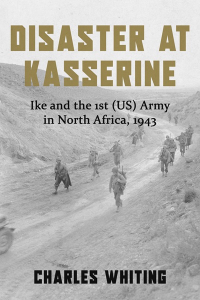 Disaster at Kasserine: Ike and the 1st (US) Army in North Africa, 1943