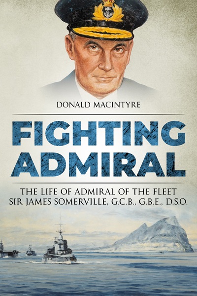 Fighting Admiral: The Life of Admiral of the Fleet Sir James Somerville