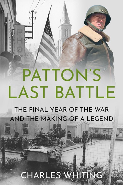 Patton’s Last Battle: The Final Year of the War and the Making of a Legend