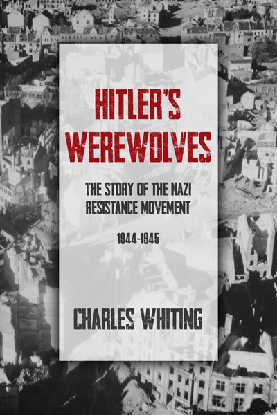 Hitler’s Werewolves (The Third Reich’s Shadow Forces Book 2)