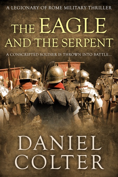The Eagle and the Serpent (Legionary of Rome Military Thrillers Book 1)