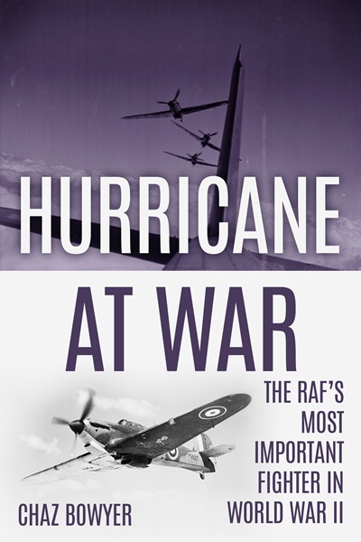 Hurricane At War: The RAF’s Most Important Fighter of World War II