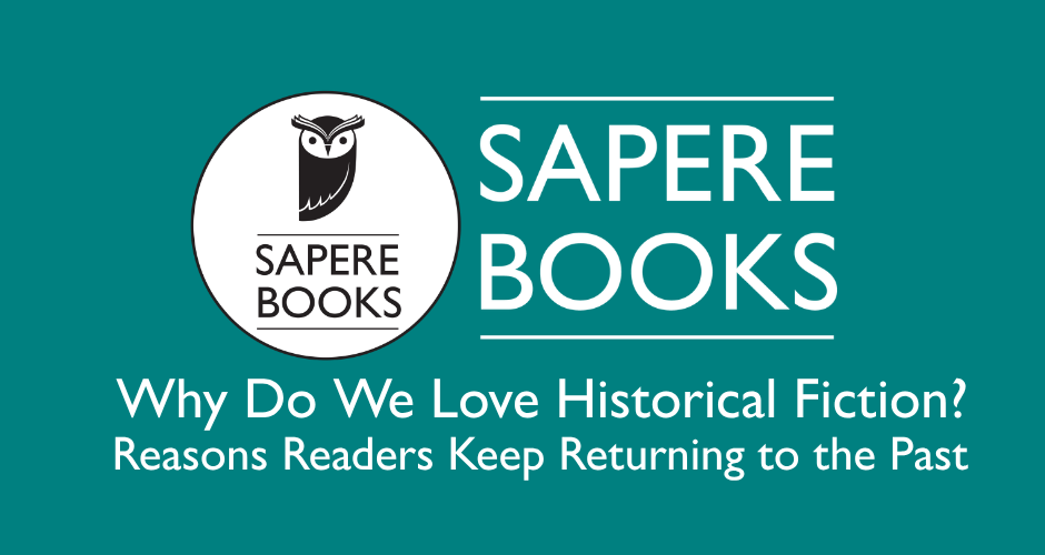 Why Do We Love Historical Fiction? Reasons Readers Keep Returning to the Past